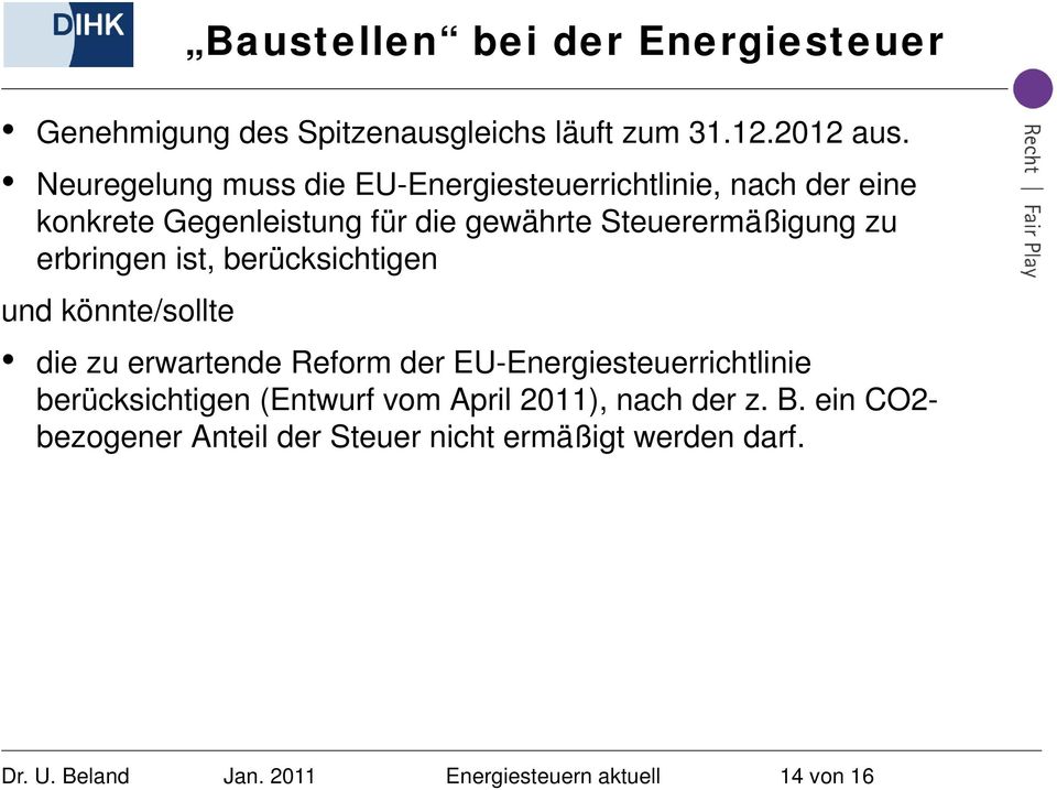 erbringen ist, berücksichtigen und könnte/sollte die zu erwartende Reform der EU-Energiesteuerrichtlinie berücksichtigen