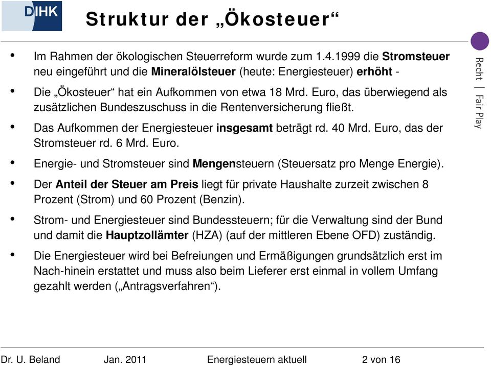 Euro, das überwiegend als zusätzlichen Bundeszuschuss in die Rentenversicherung fließt. Das Aufkommen der Energiesteuer insgesamt beträgt rd. 40 Mrd. Euro,