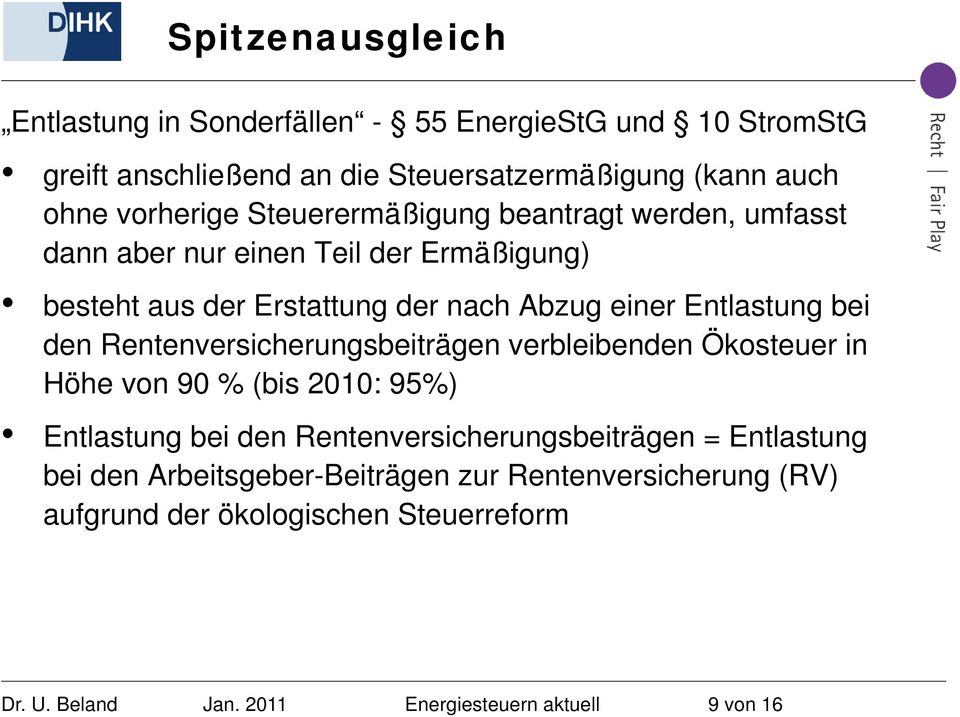 Rentenversicherungsbeiträgen verbleibenden Ökosteuer in Höhe von 90 % (bis 2010: 95%) Entlastung bei den Rentenversicherungsbeiträgen = Entlastung bei