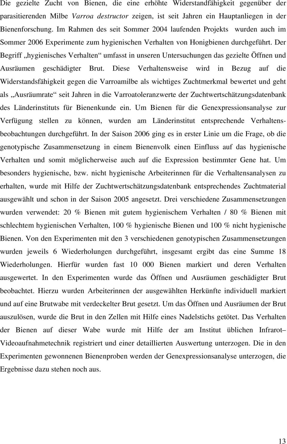 Der Begriff hygienisches Verhalten umfasst in unseren Untersuchungen das gezielte Öffnen und Ausräumen geschädigter Brut.