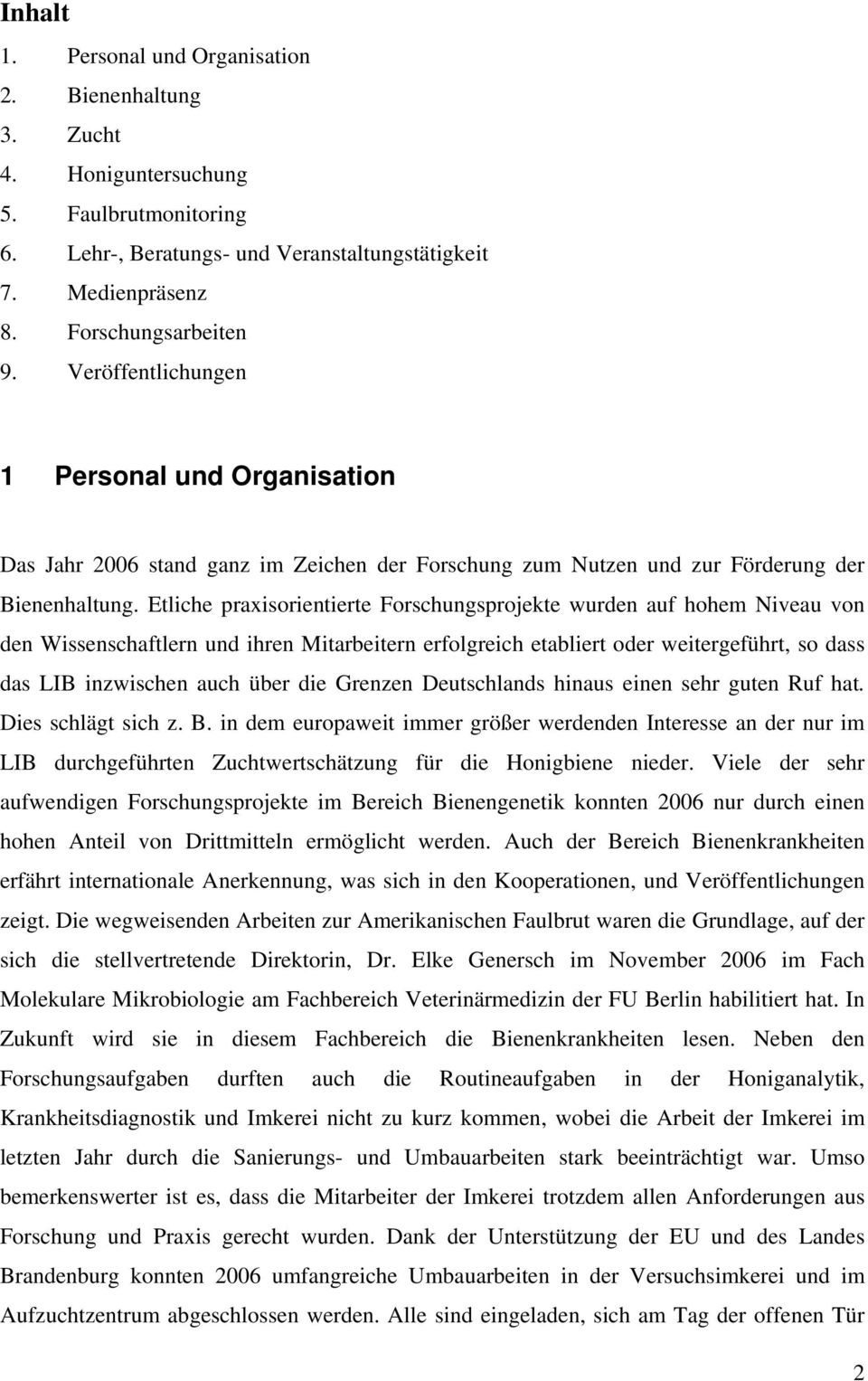 Etliche praxisorientierte Forschungsprojekte wurden auf hohem Niveau von den Wissenschaftlern und ihren Mitarbeitern erfolgreich etabliert oder weitergeführt, so dass das LIB inzwischen auch über die