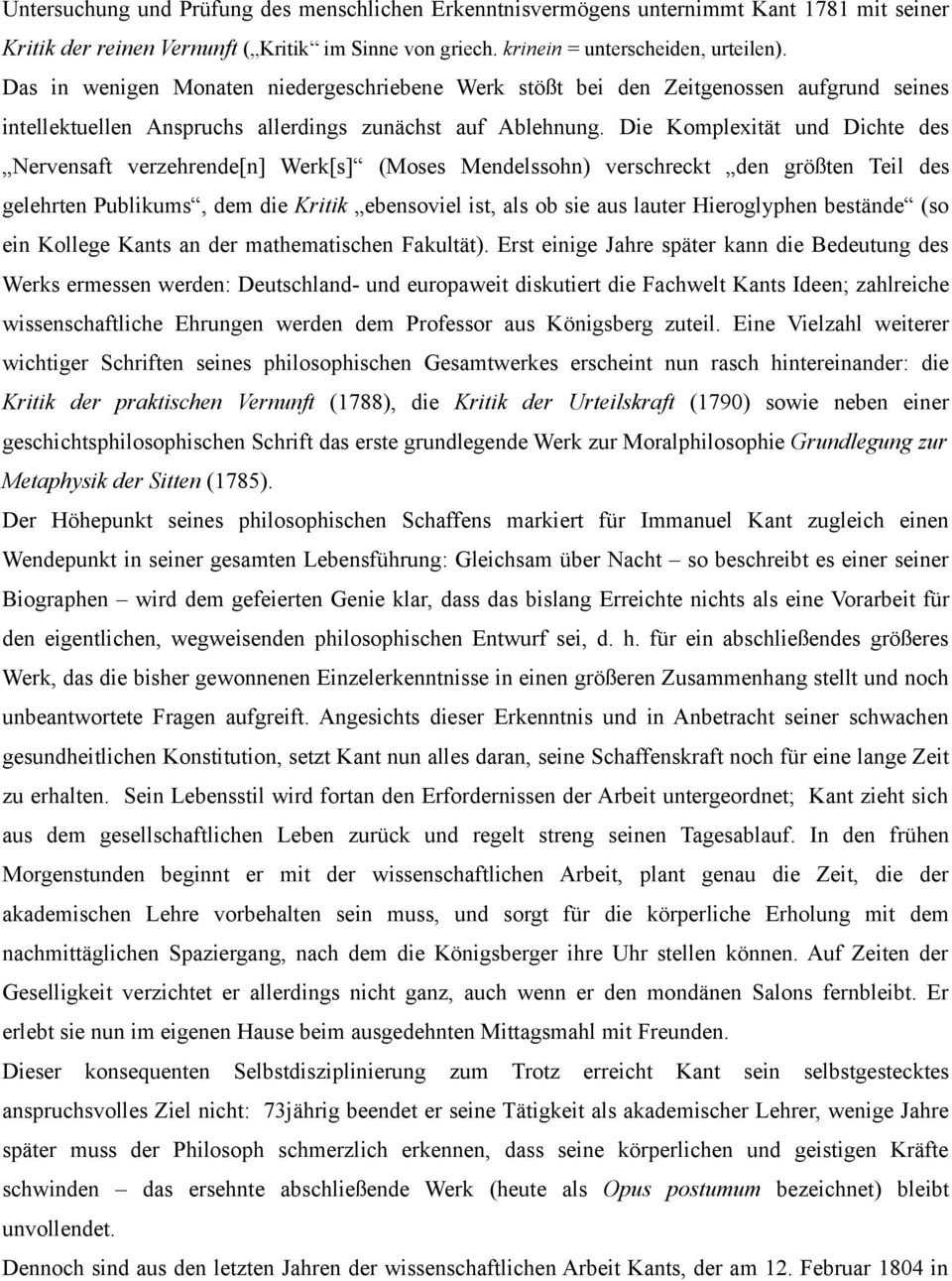 Die Komplexität und Dichte des Nervensaft verzehrende[n] Werk[s] (Moses Mendelssohn) verschreckt den größten Teil des gelehrten Publikums, dem die Kritik ebensoviel ist, als ob sie aus lauter