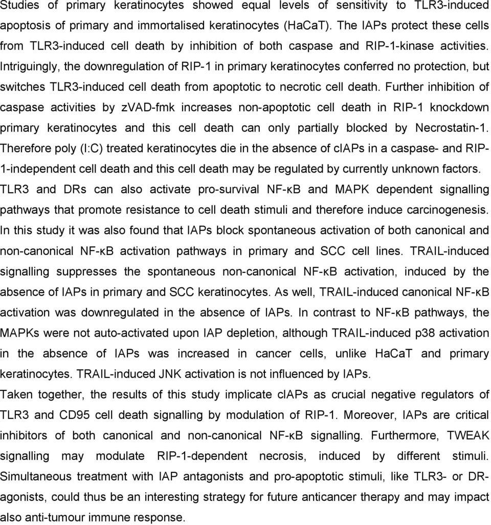 Intriguingly, the downregulation of RIP-1 in primary keratinocytes conferred no protection, but switches TLR3-induced cell death from apoptotic to necrotic cell death.