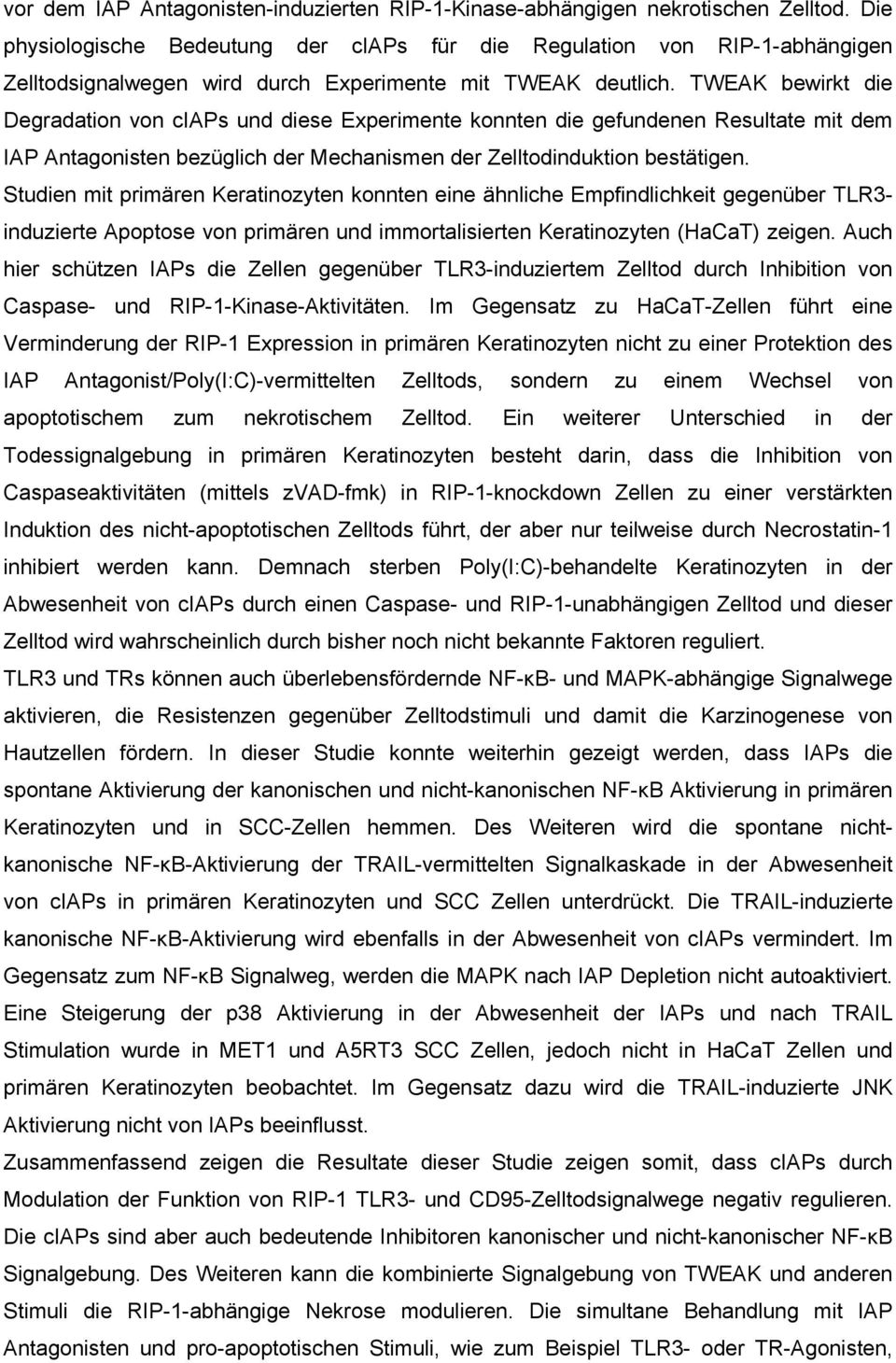 TWEAK bewirkt die Degradation von ciaps und diese Experimente konnten die gefundenen Resultate mit dem IAP Antagonisten bezüglich der Mechanismen der Zelltodinduktion bestätigen.