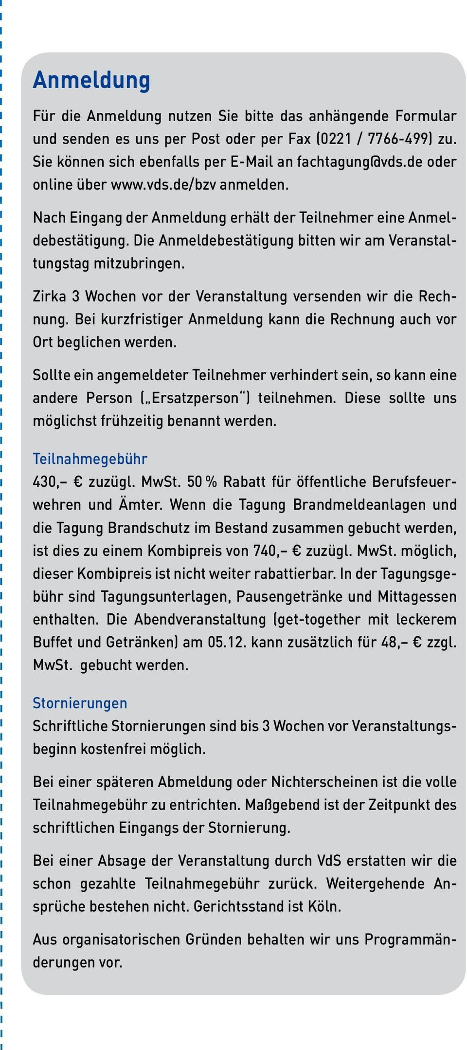 Zirka 3 Wochen vor der Veranstaltung versenden wir die Rechnung. Bei kurzfristiger Anmeldung kann die Rechnung auch vor Ort beglichen werden.