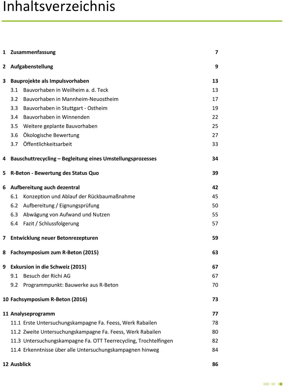 7 Öffentlichkeitsarbeit 33 4 Bauschuttrecycling Begleitung eines Umstellungsprozesses 34 5 R-Beton - Bewertung des Status Quo 39 6 Aufbereitung auch dezentral 42 6.