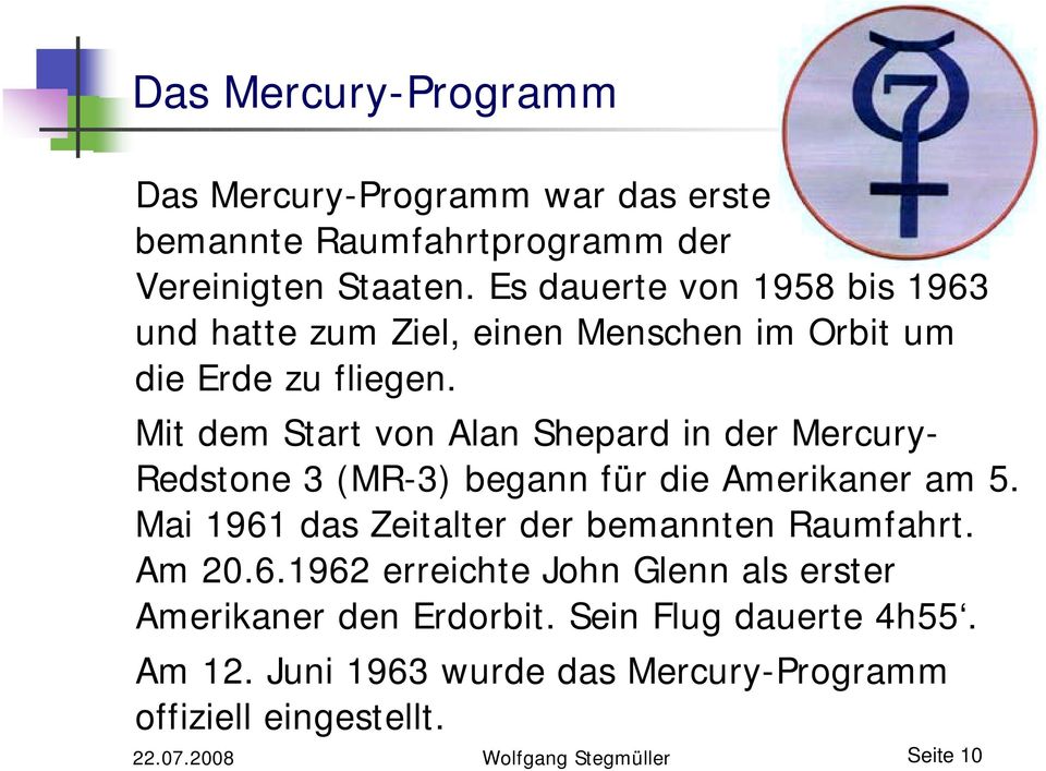 Mit dem Start von Alan Shepard in der Mercury- Redstone 3 (MR-3) begann für die Amerikaner am 5.