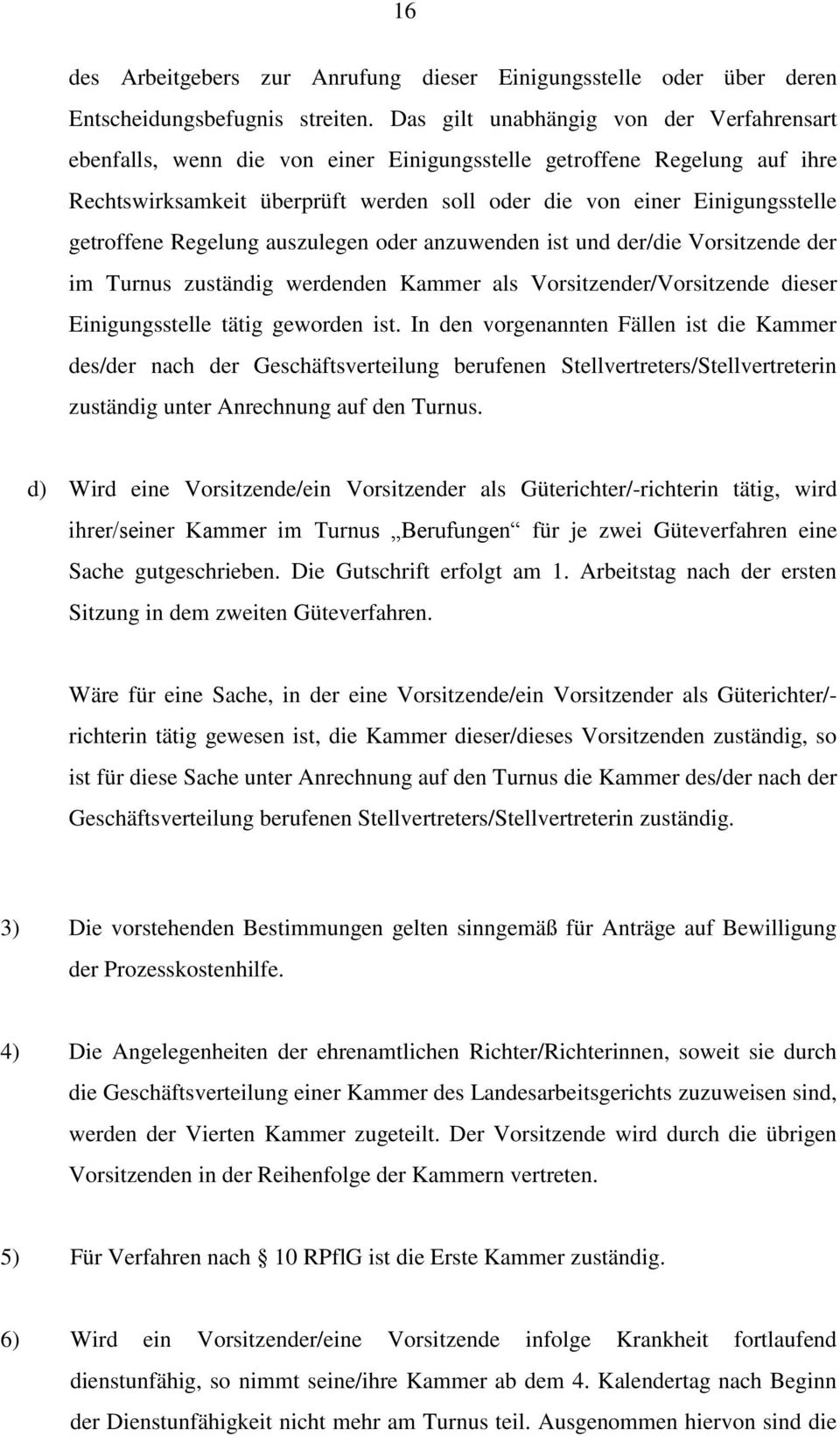 getroffene Regelung auszulegen oder anzuwenden ist und der/die Vorsitzende der im Turnus zuständig werdenden Kammer als Vorsitzender/Vorsitzende dieser Einigungsstelle tätig geworden ist.