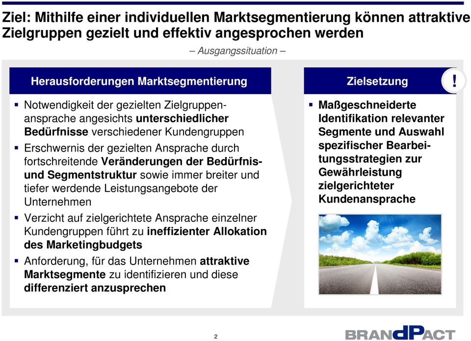 Bedürfnisund Segmentstruktur sowie immer breiter und tiefer werdende Leistungsangebote der Unternehmen Verzicht auf zielgerichtete Ansprache einzelner Kundengruppen führt zu ineffizienter Allokation