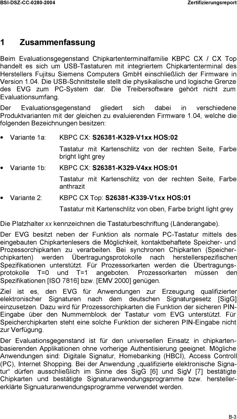 Die USB-Schnittstelle stellt die physikalische und logische Grenze des EVG zum PC-System dar. Die Treibersoftware gehört nicht zum Evaluationsumfang.