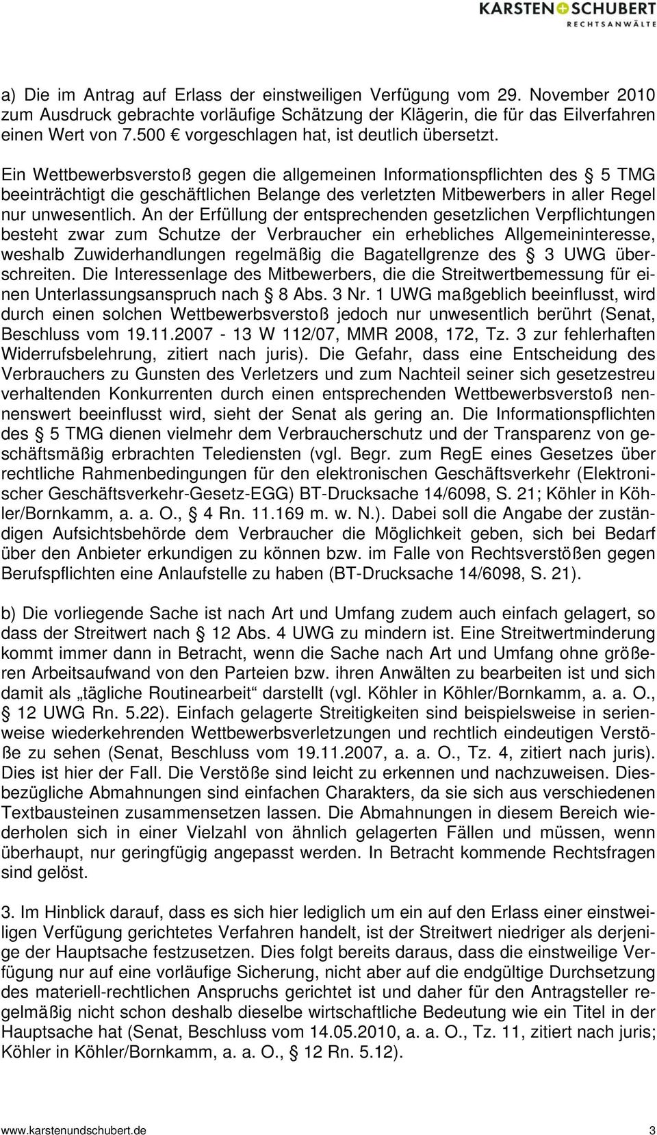 Ein Wettbewerbsverstoß gegen die allgemeinen Informationspflichten des 5 TMG beeinträchtigt die geschäftlichen Belange des verletzten Mitbewerbers in aller Regel nur unwesentlich.