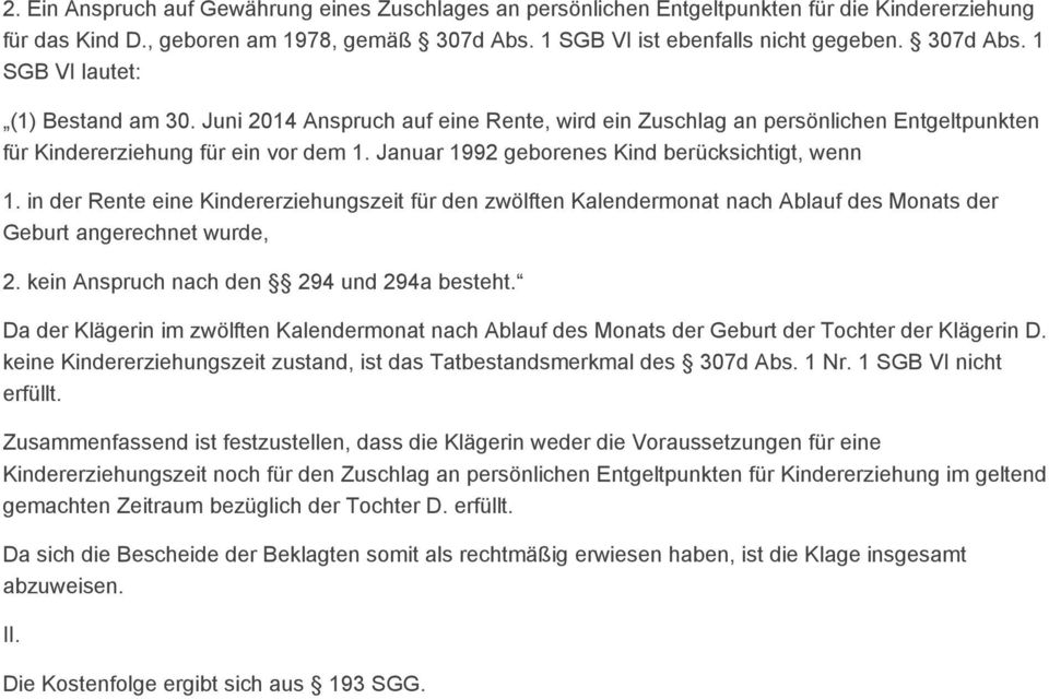 in der Rente eine Kindererziehungszeit für den zwölften Kalendermonat nach Ablauf des Monats der Geburt angerechnet wurde, 2. kein Anspruch nach den 294 und 294a besteht.