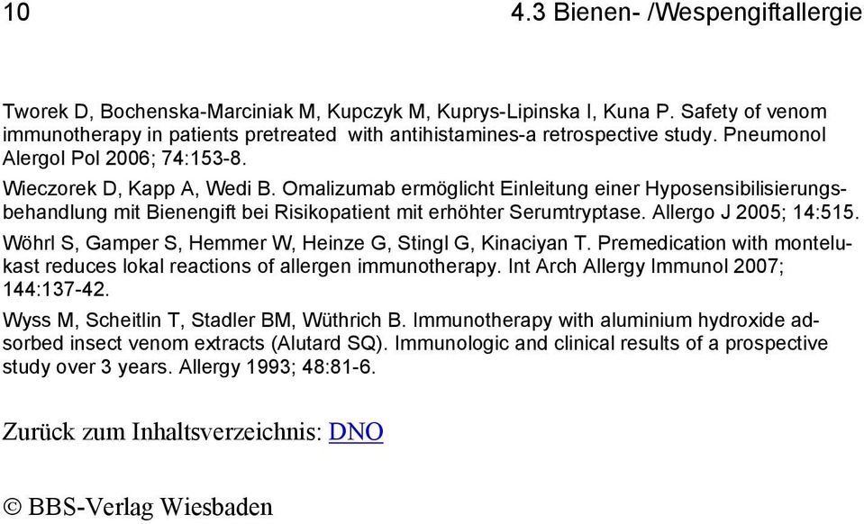 Omalizumab ermöglicht Einleitung einer Hyposensibilisierungsbehandlung mit Bienengift bei Risikopatient mit erhöhter Serumtryptase. Allergo J 2005; 14:515.