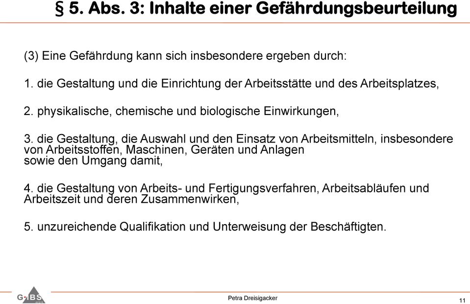 die Gestaltung, die Auswahl und den Einsatz von Arbeitsmitteln, insbesondere von Arbeitsstoffen, Maschinen, Geräten und Anlagen sowie den Umgang