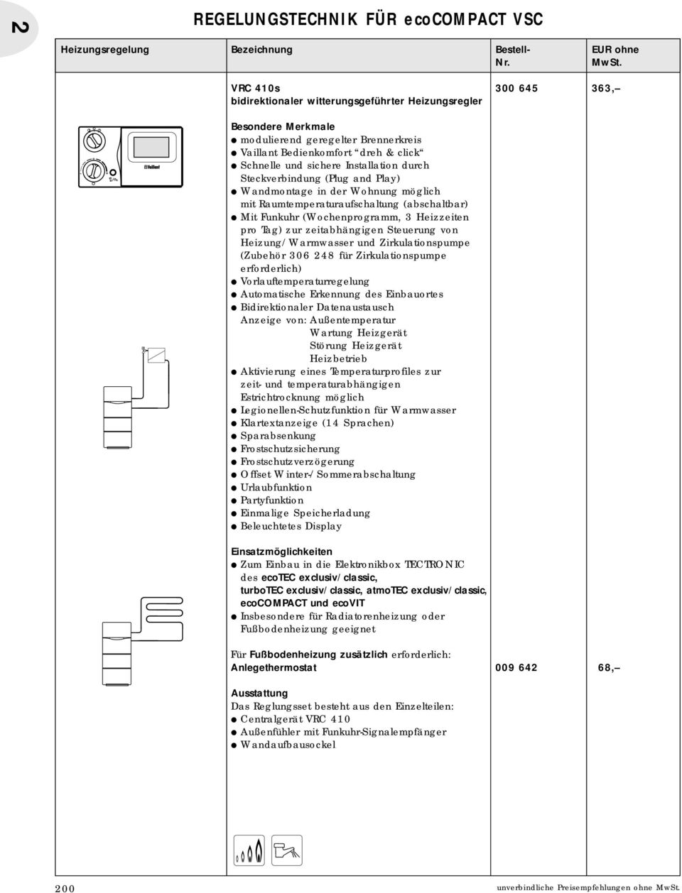 Installation durch teckverbindung (Plug and Play) Wandmontage in der Wohnung möglich mit Raumtemperaturaufschaltung (abschaltbar) Mit Funkuhr (Wochenprogramm, 3 Heizzeiten pro Tag) zur zeitabhängigen