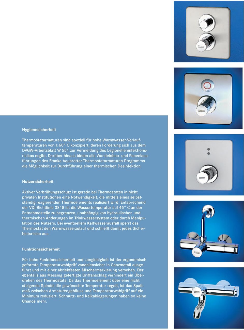 Darüber hinaus bieten alle Wandeinbau- und Paneelausführungen des Franke Aquarotter-Thermostat armaturen-programms die Möglichkeit zur Durchführung einer thermischen Desinfektion.