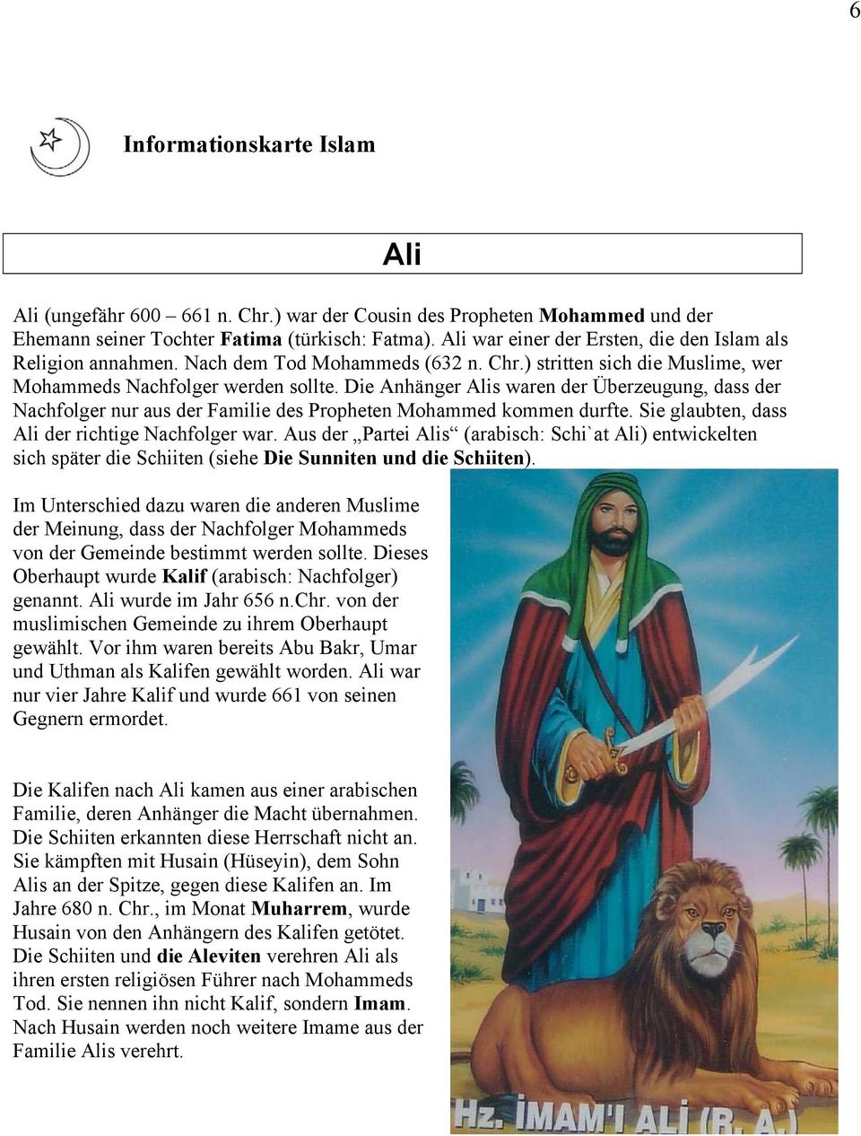 Die Anhänger Alis waren der Überzeugung, dass der Nachfolger nur aus der Familie des Propheten Mohammed kommen durfte. Sie glaubten, dass Ali der richtige Nachfolger war.