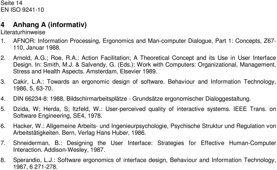 Behaviour and Information Technology, 1986, 5, 63-70. 4. DIN 66234-8: 1988, Bildschirmarbeitsplätze - Grundsätze ergonomischer Dialoggestaltung. 5. Dzida, W; Herda, S; ltzfeld, W.