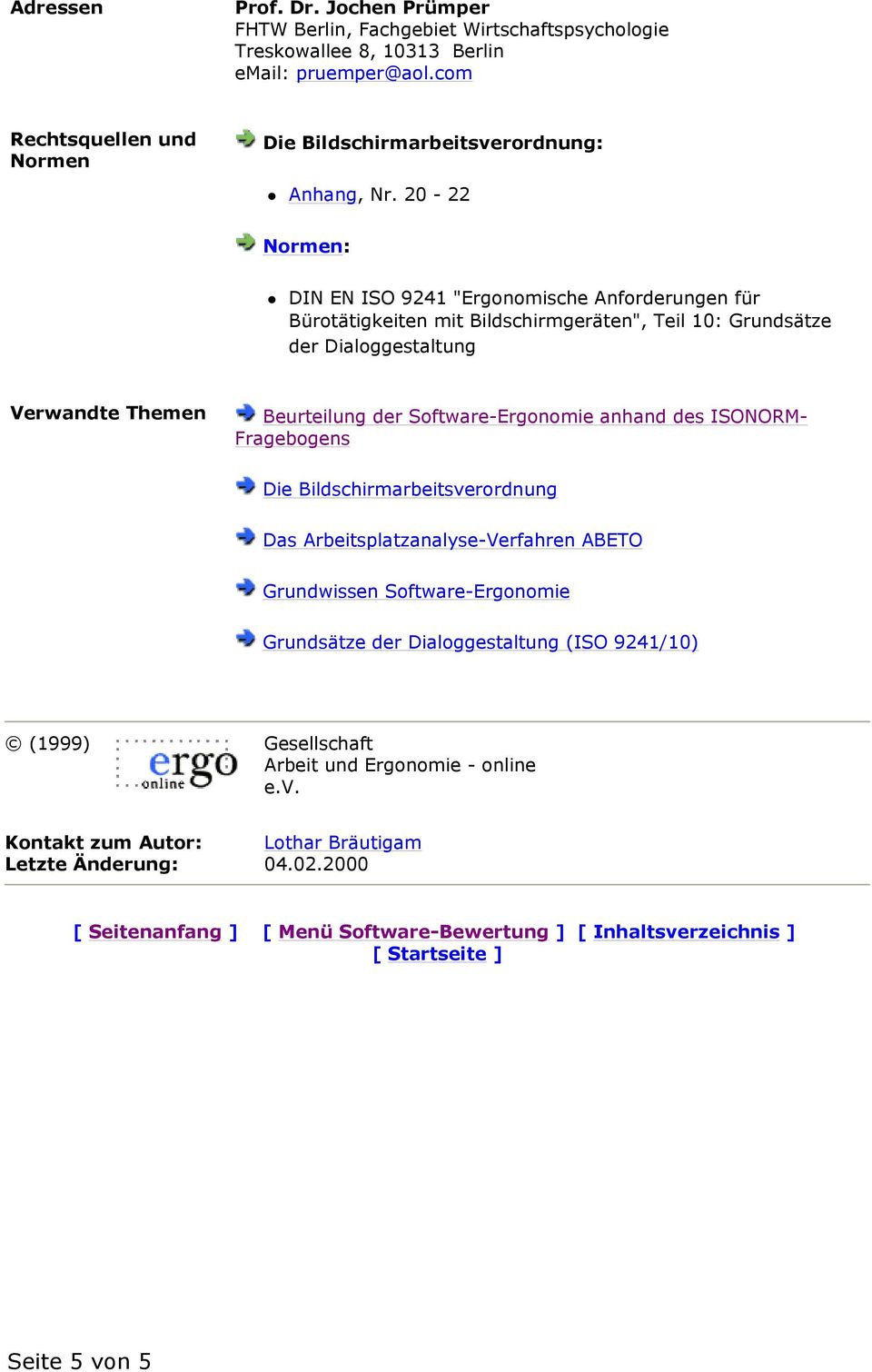 20-22 Normen: DIN EN ISO 9241 "Ergonomische Anforderungen für Bürotätigkeiten mit Bildschirmgeräten", Teil 10: Grundsätze der Dialoggestaltung Verwandte Themen Beurteilung der Software-Ergonomie