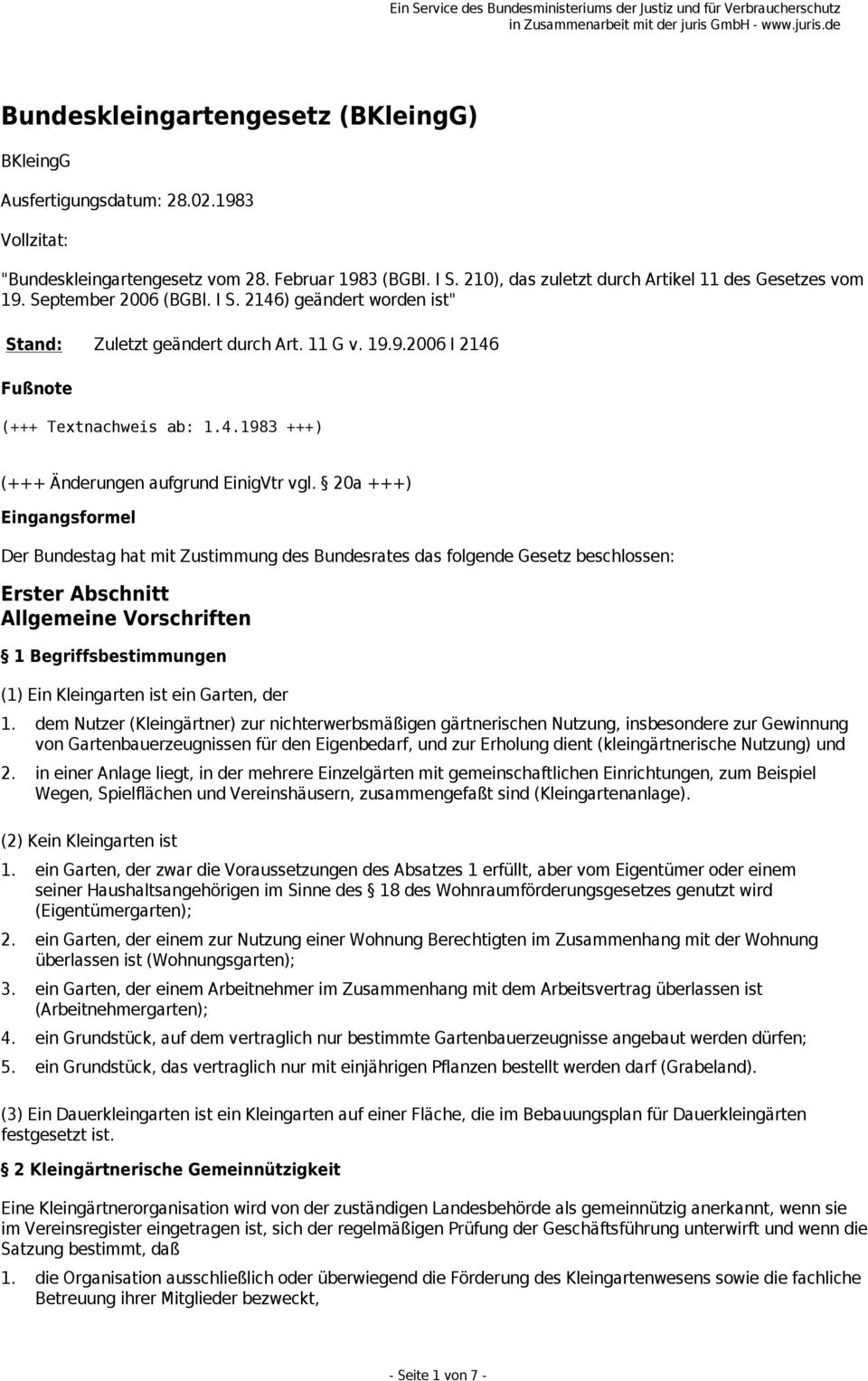 20a +++) Eingangsformel Der Bundestag hat mit Zustimmung des Bundesrates das folgende Gesetz beschlossen: Erster Abschnitt Allgemeine Vorschriften 1 Begriffsbestimmungen (1) Ein Kleingarten ist ein