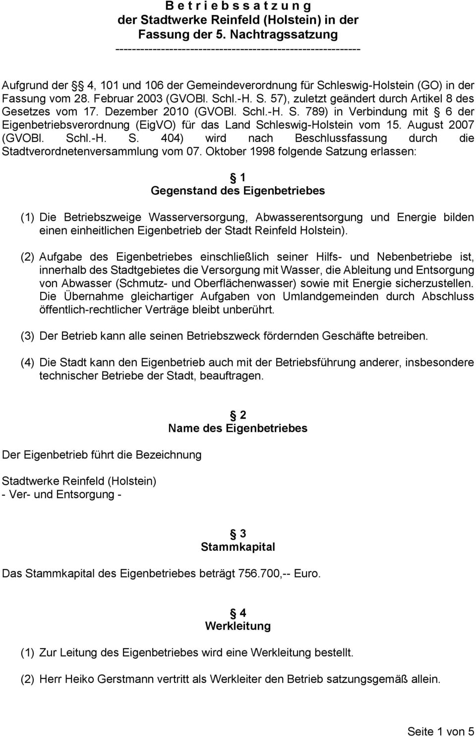 Schl.-H. S. 57), zuletzt geändert durch Artikel 8 des Gesetzes vom 17. Dezember 2010 (GVOBl. Schl.-H. S. 789) in Verbindung mit 6 der Eigenbetriebsverordnung (EigVO) für das Land Schleswig-Holstein vom 15.
