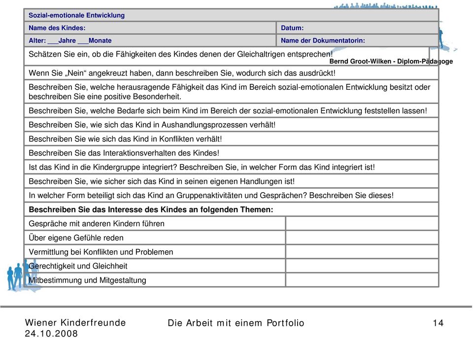 Beschreiben Sie, welche herausragende Fähigkeit das Kind im Bereich sozial-emotionalen Entwicklung besitzt oder beschreiben Sie eine positive Besonderheit.