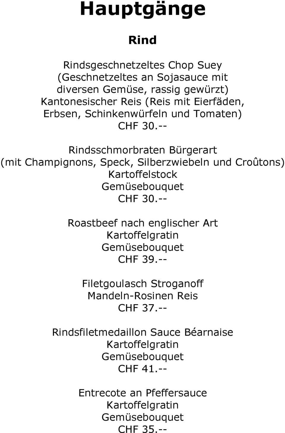 -- Rindsschmorbraten Bürgerart (mit Champignons, Speck, Silberzwiebeln und Croûtons) Kartoffelstock CHF 30.