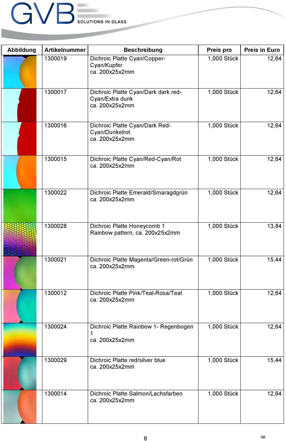 Rainbow pattern, 1,000 Stück 13,84 1300021 Dichroic Platte Magenta/Green-rot/Grün 1,000 Stück 15,44 1300012 Dichroic Platte Pink/Teal-Rosa/Teal