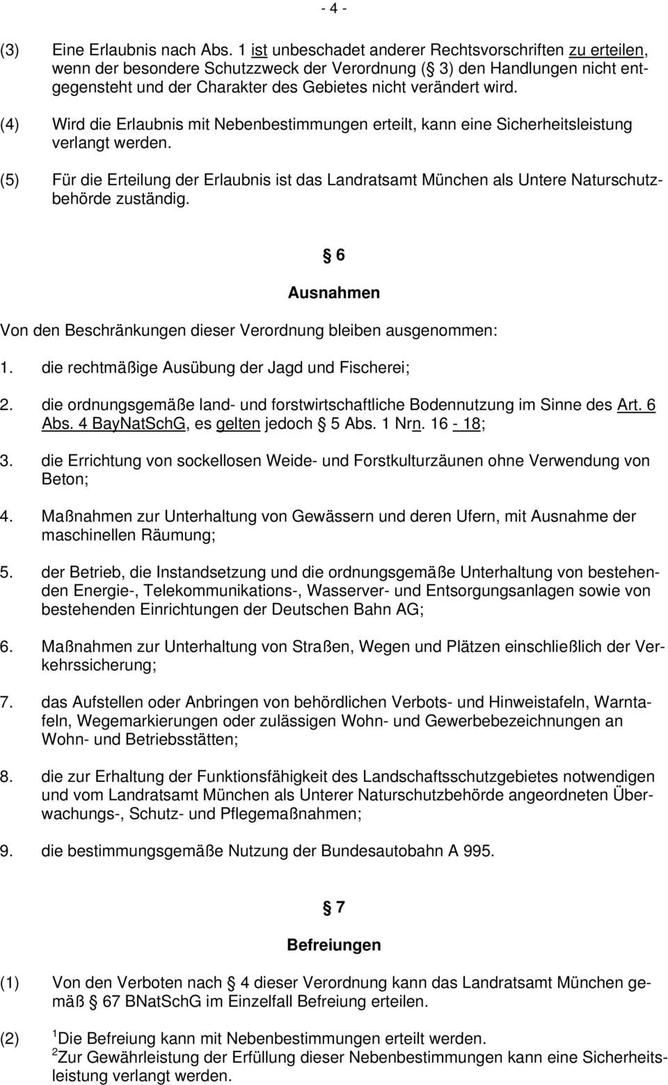 (4) Wird die Erlaubnis mit Nebenbestimmungen erteilt, kann eine Sicherheitsleistung verlangt werden.