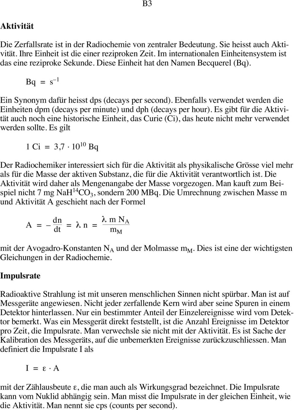 Ebenfalls verwendet werden die Einheiten dpm (decays per minute) und dph (decays per hour).