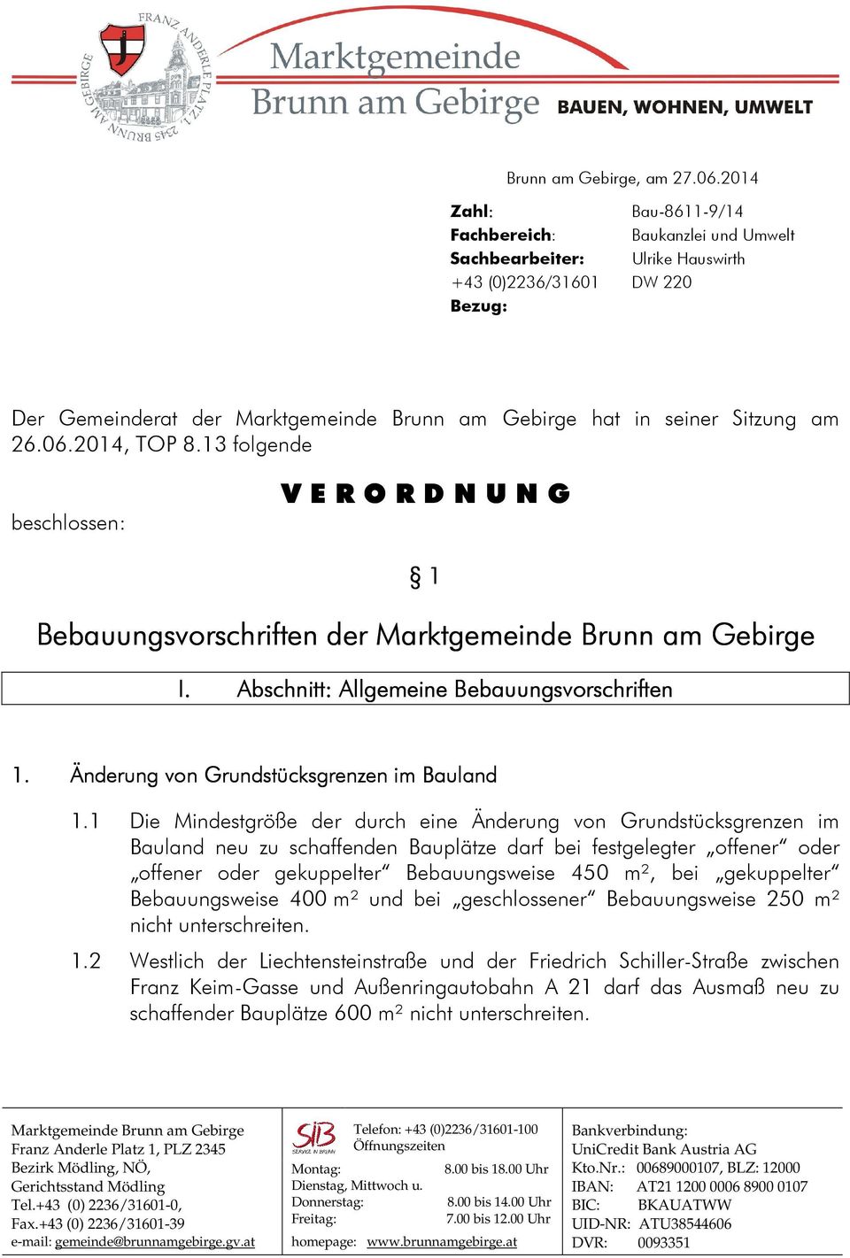 am 26.06.2014, TOP 8.13 folgende beschlossen: V E R O R D N U N G 1 Bebauungsvorschriften der Marktgemeinde Brunn am Gebirge I. Abschnitt: Allgemeine Bebauungsvorschriften 1.