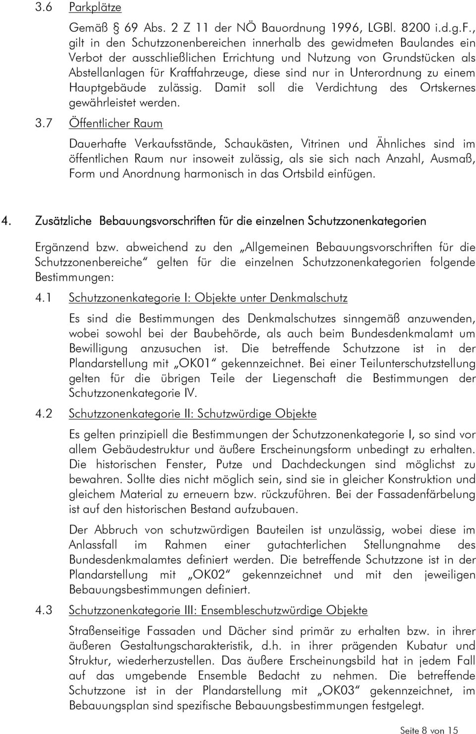 Unterordnung zu einem Hauptgebäude zulässig. Damit soll die Verdichtung des Ortskernes gewährleistet werden. 3.