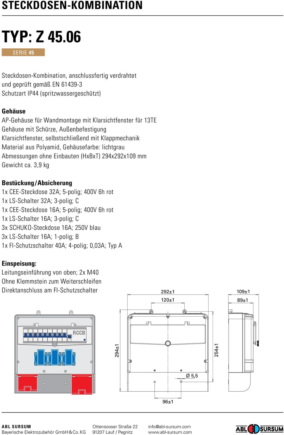 3,9 kg 1x CEE-Steckdose 32A; 5-polig; 400V 6h rot 1x LS-Schalter 32A; 3-polig; C 1x