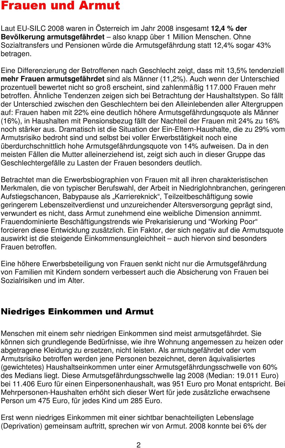 Eine Differenzierung der Betroffenen nach Geschlecht zeigt, dass mit 13,5% tendenziell mehr Frauen armutsgefährdet sind als Männer (11,2%).