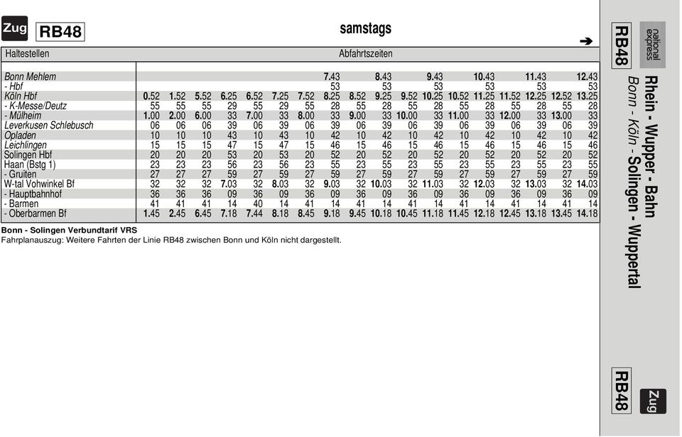 00 33 Leverkusen Schlebusch 06 06 06 39 06 39 06 39 06 39 06 39 06 39 06 39 06 39 Opladen 10 10 10 43 10 43 10 42 10 42 10 42 10 42 10 42 10 42 Leichlingen 15 15 15 47 15 47 15 46 15 46 15 46 15 46