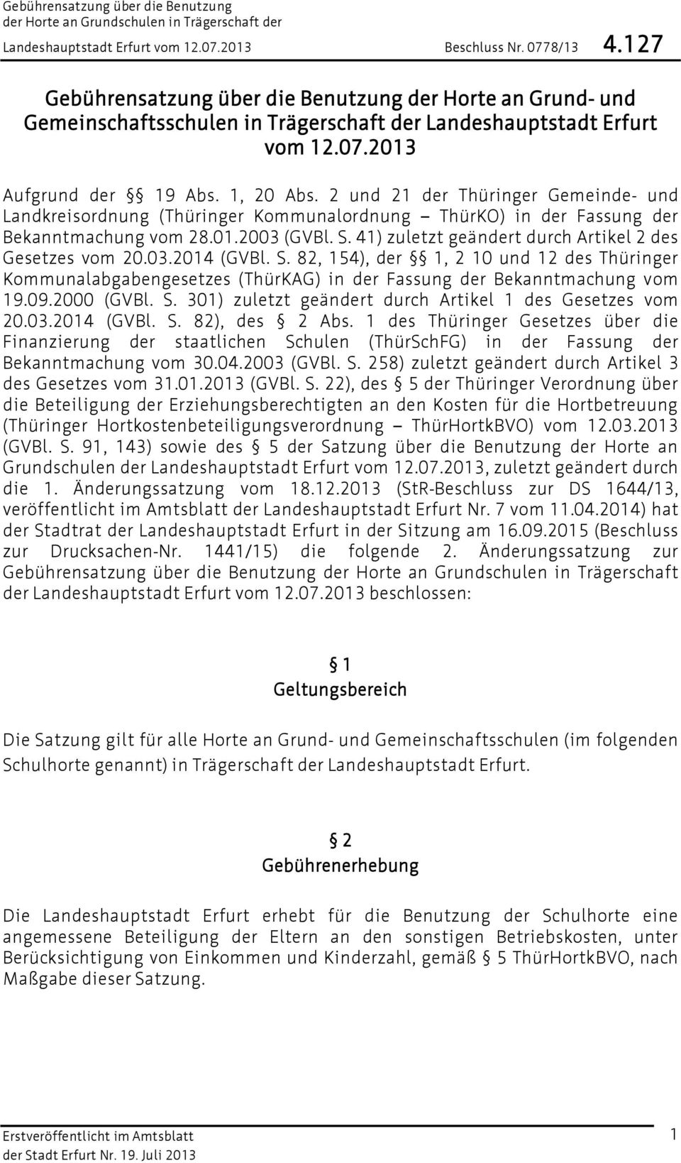 41) zuletzt geändert durch Artikel 2 des Gesetzes vom 20.03.2014 (GVBl. S. 82, 154), der 1, 2 10 und 12 des Thüringer Kommunalabgabengesetzes (ThürKAG) in der Fassung der Bekanntmachung vom 19.09.