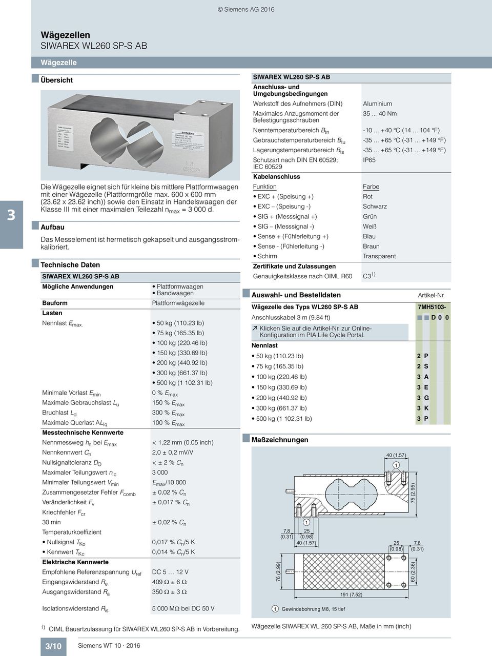 Technische Daten 1) SIWAREX WL260 SP-S AB Mögliche Anwendungen Plattformwaagen Bandwaagen Plattformwägezelle Bauform Lasten E max. 50kg(110.2lb) 75kg(165.5lb) 100 kg (220.46 lb) 150 kg (0.