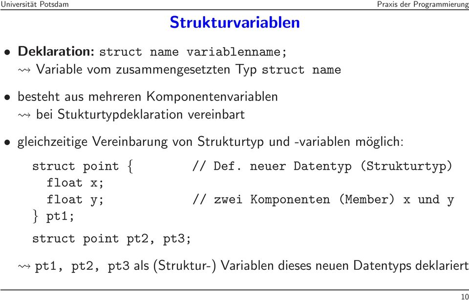 und -variablen möglich: struct point { float x; float y; } pt1; struct point pt2, pt3; // Def.