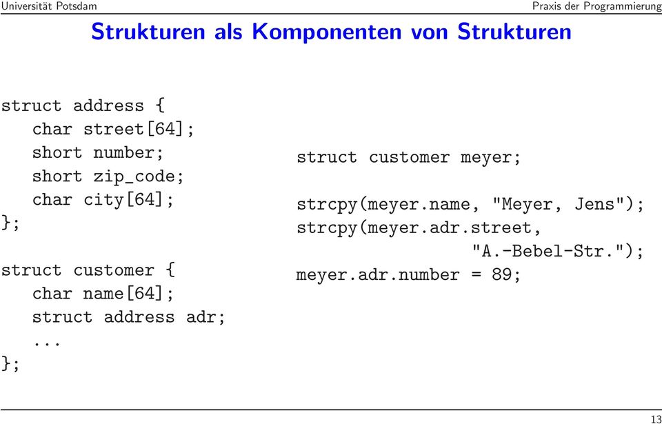 name[64]; struct address adr;... }; struct customer meyer; strcpy(meyer.