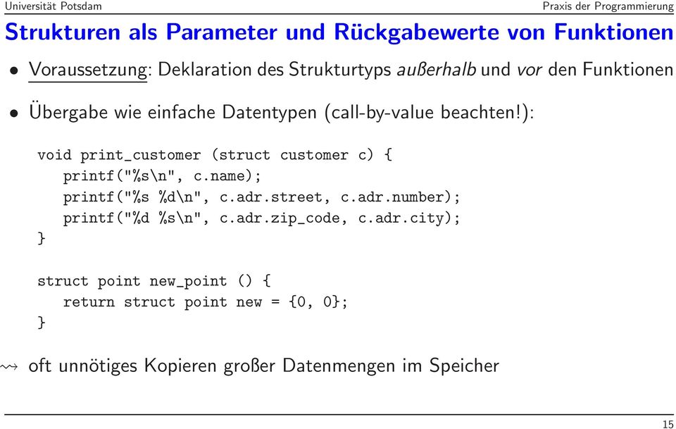 ): void print_customer (struct customer c) { printf("%s\n", c.name); printf("%s %d\n", c.adr.
