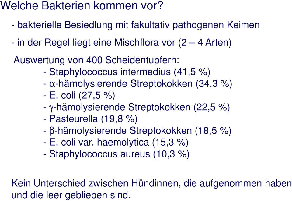Scheidentupfern: - Staphylococcus intermedius (41,5 %) - α-hämolysierende Streptokokken (34,3 %) - E.