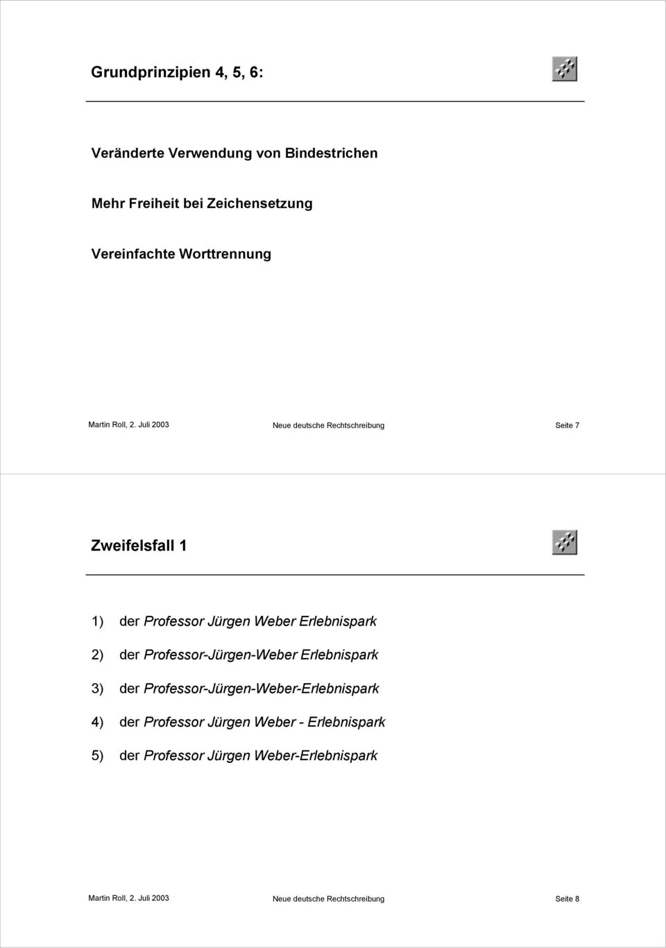 Juli 2003 Neue deutsche Rechtschreibung Seite 7 Zweifelsfall 1 1) der Professor Jürgen Weber Erlebnispark 2) der