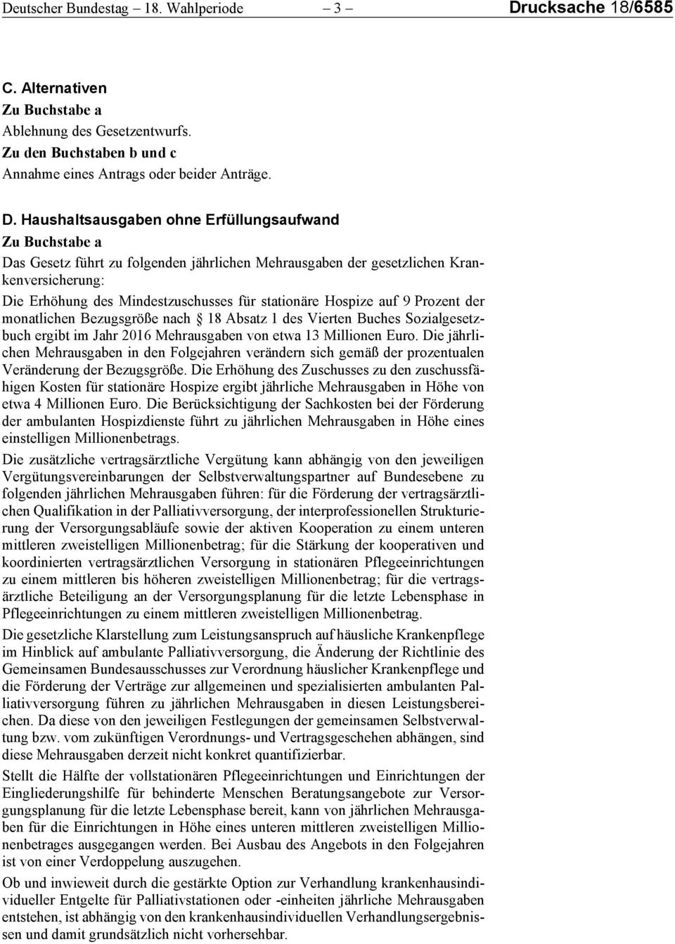 Haushaltsausgaben ohne Erfüllungsaufwand Zu Buchstabe a Das Gesetz führt zu folgenden jährlichen Mehrausgaben der gesetzlichen Krankenversicherung: Die Erhöhung des Mindestzuschusses für stationäre