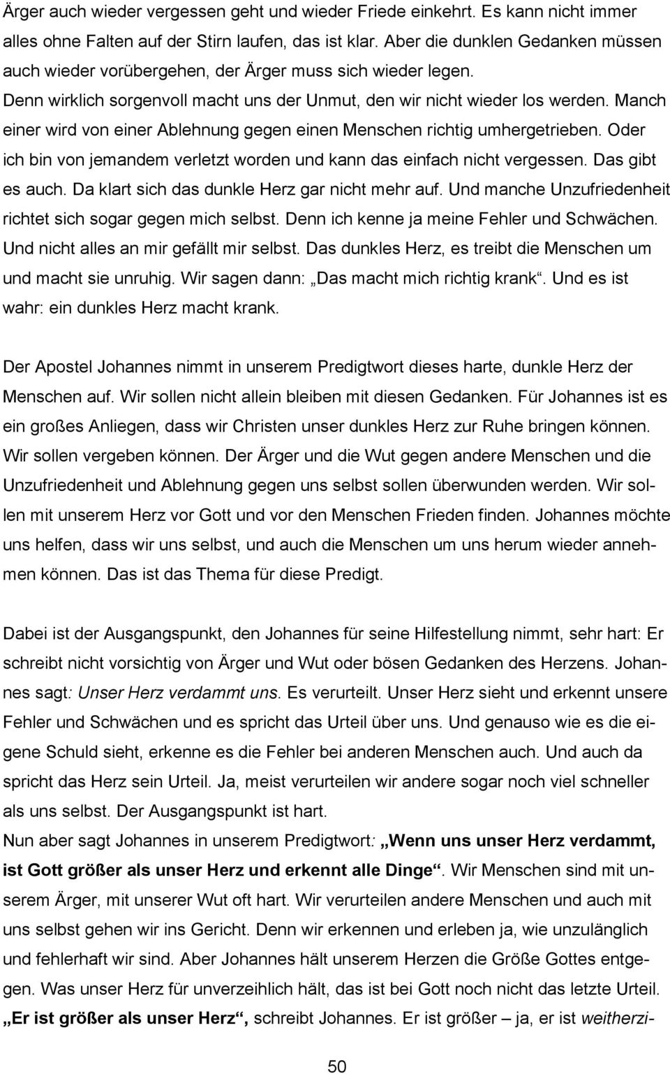 Manch einer wird von einer Ablehnung gegen einen Menschen richtig umhergetrieben. Oder ich bin von jemandem verletzt worden und kann das einfach nicht vergessen. Das gibt es auch.