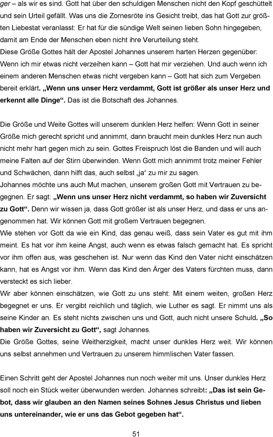 Verurteilung steht. Diese Größe Gottes hält der Apostel Johannes unserem harten Herzen gegenüber: Wenn ich mir etwas nicht verzeihen kann Gott hat mir verziehen.