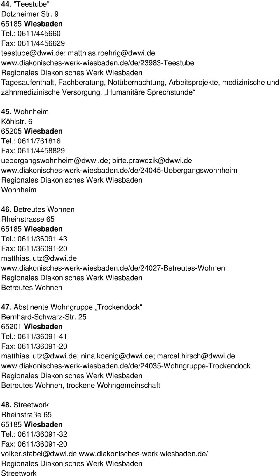 Wohnheim Köhlstr. 6 65205 Wiesbaden Tel.: 0611/761816 Fax: 0611/4458829 uebergangswohnheim@dwwi.de; birte.prawdzik@dwwi.de www.diakonisches-werk-wiesbaden.