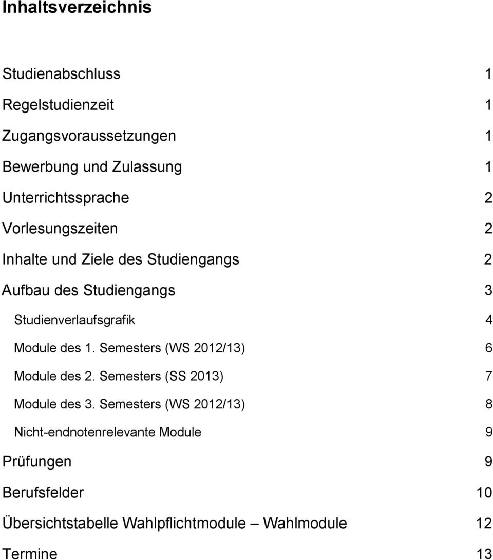 Studienverlaufsgrafik Module des 1. Semesters (WS 2012/13) 6 Module des 2. Semesters (SS 2013) 7 Module des 3.