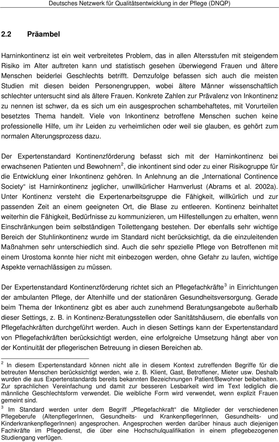 Konkrete Zahlen zur Prävalenz von Inkontinenz zu nennen ist schwer, da es sich um ein ausgesprochen schambehaftetes, mit Vorurteilen besetztes Thema handelt.