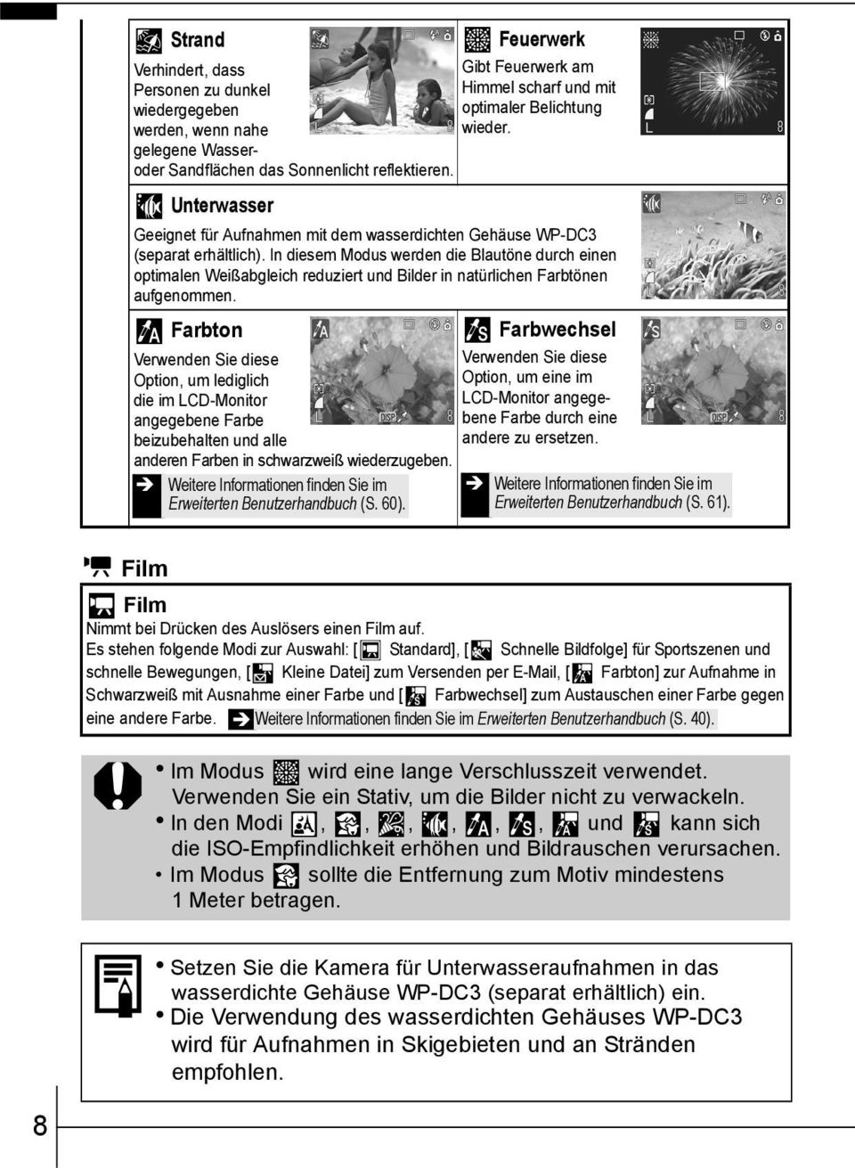 In diesem Modus werden die Blautöne durch einen optimalen Weißabgleich reduziert und Bilder in natürlichen Farbtönen aufgenommen.