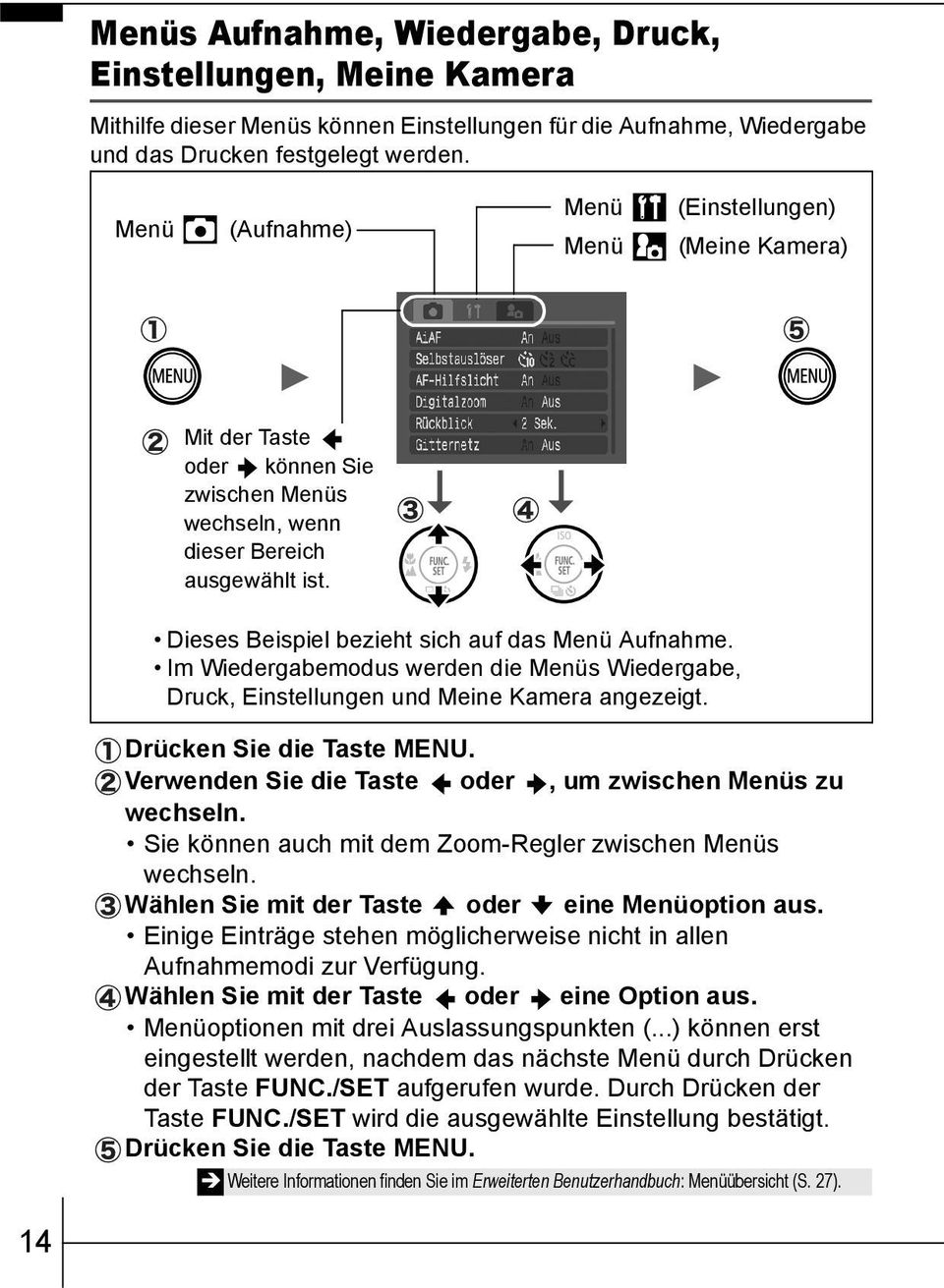 Im Wiedergabemodus werden die Menüs Wiedergabe, Druck, Einstellungen und Meine Kamera angezeigt. Drücken Sie die Taste MENU. Verwenden Sie die Taste oder, um zwischen Menüs zu wechseln.